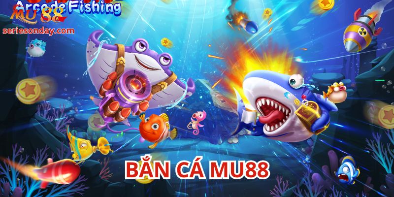Bắn Cá Mu88 mang lại trải nghiệm đầy thử thách