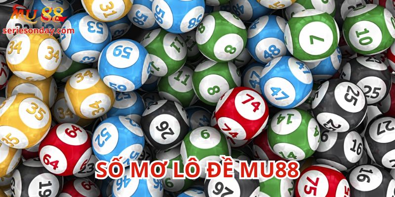 Sổ mơ lô đề Mu88 là nơi cung cấp nhiều con số tốt cho bạn