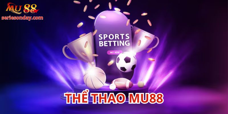 Thể thao Mu88 là sảnh chơi hot nhất hiện nay